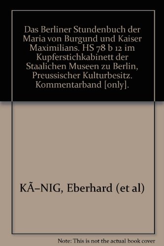 9783906597034: Das Berliner Stundenbuch der Maria von Burgund und Kaiser Maximilians. HS 78 b 12 im Kupferstichkabinett der Staalichen Museen zu Berlin, Preussischer Kulturbesitz. Kommentarband [only].
