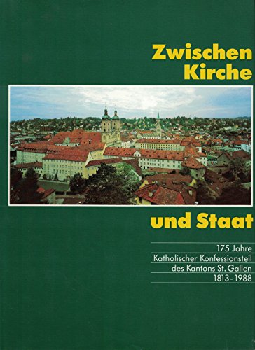 Imagen de archivo de Zwischen Kirche und Staat: 175 Jahre Katholischer Konfessionsteil des Kantons St. Gallen. 1813-1988. a la venta por INGARDIO