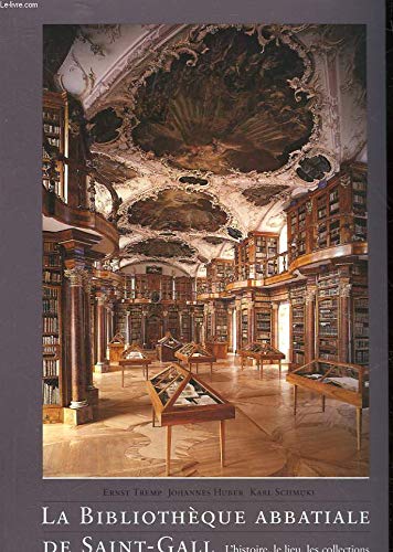 Stock image for La Bibliotheque Abbatiale de Saint-Gall - L'Histoire, Le Lieu, Les Collections. for sale by Books+