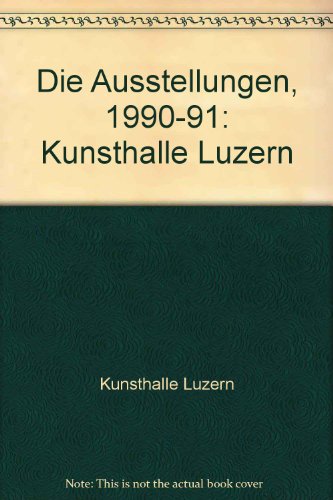 Stock image for Die Ausstellungen, 1990-91: Kunsthalle Luzern (German Edition) for sale by Zubal-Books, Since 1961