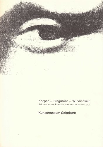 Beispielbild fr Krper - Fragment - Wirklichkeit : Beispiele aus der Schweizer Kunst des 20. Jahrhunderts ; eine Ausstellung in Zusammenarbeit mit dem Kunstgeschichtlichen Seminar der Universitt Zrich ; Kunstmuseum Solothurn 26. Februar bis 17. April. zum Verkauf von Wissenschaftliches Antiquariat Kln Dr. Sebastian Peters UG