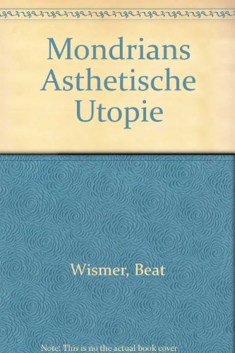 Mondrians aÌˆsthetische Utopie (German Edition) (9783906700045) by Wismer, Beat