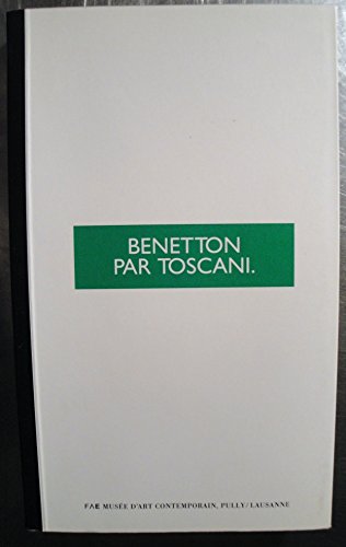 Beispielbild fr Benetton par Toscani : [ralise  l'occasion de l'exposition Benetton par Toscani a la FAE Mused'art contemporain, Pully/Lausanne, du 12 fvrier au 25 mai 1995] zum Verkauf von Arno Kundlatsch - Internationalismus