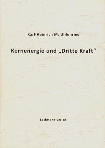 9783906712178: Kernenergie und "Dritte Kraft": Vortrge aus dem Arbeitskreis Selbsterkenntnis - Welterkenntnis - Meyer-Uhlenried, Karl-Heinrich