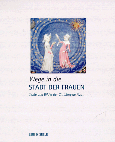 Stock image for Wege in die Stadt der Frauen. Texte und Bilder der Christine de Pizan for sale by medimops