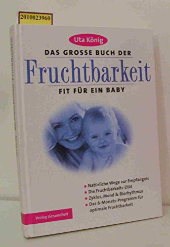 Das grosse Buch der Fruchtbarkeit - Fit für ein Baby Die Fruchtbarkeits Diät