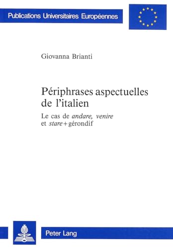 9783906750026: Priphrases aspectuelles de l'italien: Le cas de andare, venire et stare + grondif: 22 (Europaeische Hochschulschriften / European University Studie)