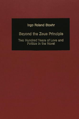 Beyond the Zeus Principle. Two Hundred Years of Love and Politics in the Novel. (= Germanic Studies in America. No. 66). - Stoehr, Ingo Roland