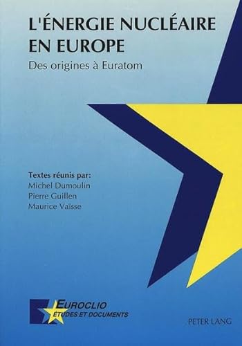 L'Ã©nergie nuclÃ©aire en Europe: Des origines Ã  Euratom- Actes des journÃ©es d'Ã©tudes de Louvain-la-Neuve des 18 et 19 novembre 1991 (Euroclio) (French Edition) (9783906751627) by Dumoulin, Michel; Guillen, Pierre; VaÃ¯sse, Maurice