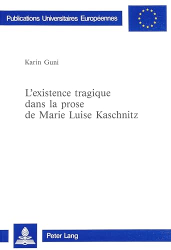 Beispielbild fr L'existence tragique dans la prose de Marie Luise Kaschnitz. zum Verkauf von SKULIMA Wiss. Versandbuchhandlung