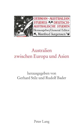 Australien zwischen Europa und Asien (German-Australian Studies / Deutsch-Australische Studien) (German Edition) (9783906752204) by Stilz, Gerhard; Bader, Rudolf