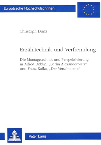 9783906752402: Erzaehltechnik Und Verfremdung: Die Montagetechnik Und Perspektivierung in Alfred Doeblin, -Berlin Alexanderplatz- Und Franz Kafka, -Der ... / European University Studie)