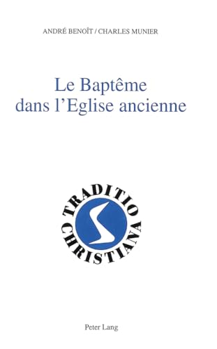 9783906752426: Le baptme dans l'glise ancienne: (Ier-IIIe sicles): 9 (Traditio Christiana - Fr)