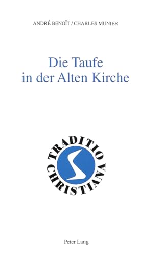 9783906752433: Die Taufe in Der Alten Kirche: (1.-3. Jahrhundert)- Aus Dem Franzoesischen Ins Deutsche Uebertragen Von Annemarie Spoerri: 9 (Traditio Christiana)