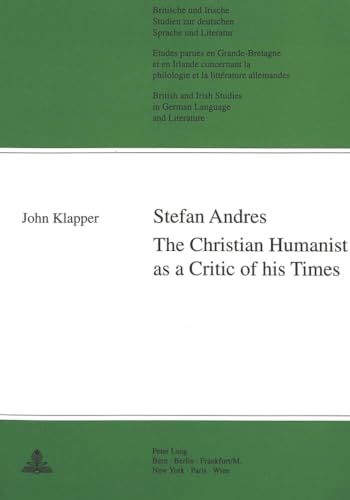 Stefan Andres: The Christian Humanist as a Critic of his Times (Britische und Irische Studien zur deutschen Sprache und Literatur / British and Irish Studies in German Language and Literature) (9783906752877) by Reiss, Hans S; Yates, W E