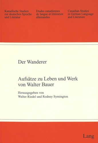 Der Wanderer: Aufsatze Zu Leben Und Werk Von Walter Bauer