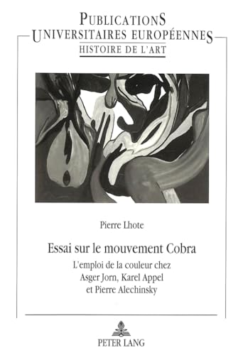 9783906754161: Essai sur le mouvement Cobra: L'emploi de la couleur chez Asger Jorn, Karel Appel et Pierre Alechinsky: 244 (PLG.HUMANITIES)