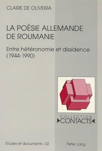 La poÃ©sie allemande de Roumanie: Entre hÃ©tÃ©ronomie et dissidence (1944-1990) (Contacts) (French Edition) (9783906754178) by De Oliveira, Claire