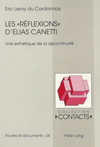 Les -Reflexions- D'Elias Canetti: Une Esthetique de La Discontinuite (Hardback) - Eric L Cardonnoy, Eric LeRoy Du Cardonnoy