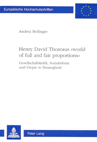 Stock image for Henry David Thoreaus "world of full and fair proportions": Gesellschaftskritik, Sozialreform und Utopie in Neuengland for sale by Der Ziegelbrenner - Medienversand