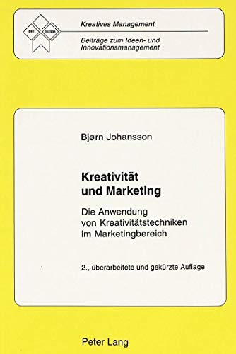 Beispielbild fr Kreativität und Marketing: Die Anwendung von Kreativitätstechniken im Marketingbereich (Kreatives Management: Beiträge zum Ideen- und Innovationsmanagement, Band 1) zum Verkauf von Books From California