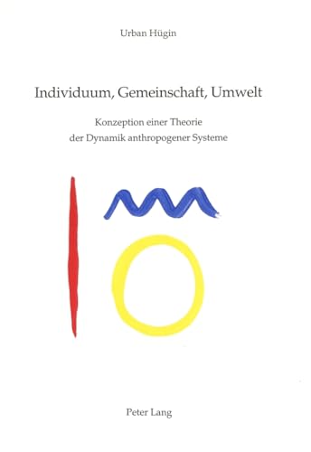 9783906755946: Individuum, Gemeinschaft, Umwelt: Konzeption einer Theorie der Dynamik anthropogener Systeme (German Edition)