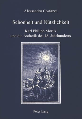 9783906755960: Schnheit und Ntzlichkeit: Karl Philipp Moritz und die sthetik des 18. Jahrhunderts: 10 (Iris)