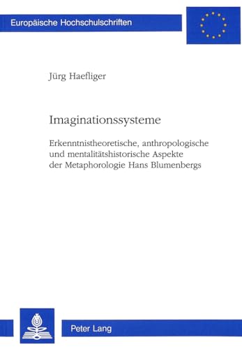 9783906756837: Imaginationssysteme: Erkenntnistheoretische, Anthropologische Und Mentalitaetshistorische Aspekte Der Metaphorologie Hans Blumenbergs: 518 ... / European University Studie)