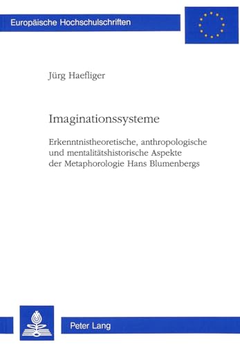 9783906756837: Imaginationssysteme: Erkenntnistheoretische, Anthropologische Und Mentalitaetshistorische Aspekte Der Metaphorologie Hans Blumenbergs