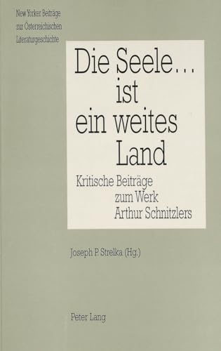 Stock image for Die Seele . Ist Ein Weites Land: Kritische Beitraege Zum Werk Arthur Schnitzlers (New Yorker Beitrage Zur Osterreichischen Literaturgeschichte) for sale by Revaluation Books