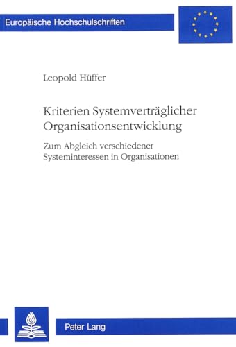 9783906757773: Kriterien Systemvertraeglicher Organisationsentwicklung: Zum Abgleich Verschiedener Systeminteressen in Organisationen