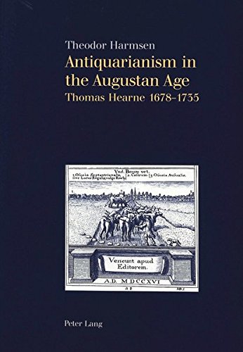 9783906758961: Antiquarianism in the Augustan Age: Thomas Hearne 1678-1735