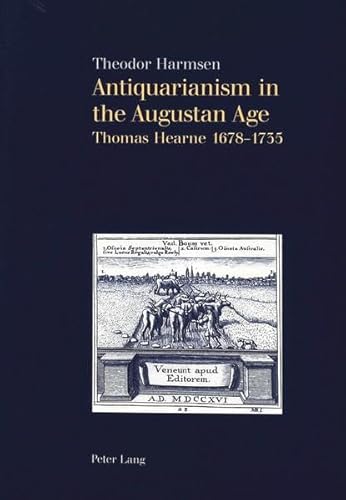 9783906758961: Antiquarianism In The Augustan Age: Thomas Hearne 1678-1735