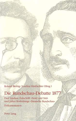 Die Rundschau-Debatte 1877: Paul Lindaus Zeitschrift «Nord und Süd» und Julius Rodenbergs «Deutsche Rundschau»- Dokumentation - Berbig Roland, Kitzbichler Josefine
