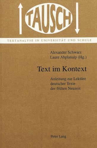 Text im Kontext: Anleitung zur LektÃ¼re deutscher Texte der frÃ¼hen Neuzeit (Tausch) (German Edition) (9783906759555) by Schwarz, Alexander; Abplanalp, Laure