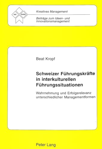 9783906759722: Schweizer Fuehrungskraefte in Interkulturellen Fuehrungssituationen: Wahrnehmung Und Erfolgsrelevanz Unterschiedlicher Managementformen: 9 (European ... Studies. Series I, German Language and L)