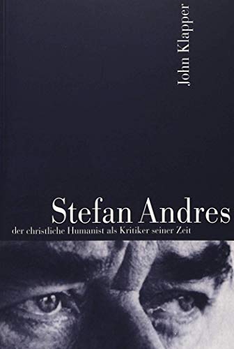 Beispielbild fr Stefan Andres: der christliche Humanist als Kritiker seiner Zeit (German Edition) zum Verkauf von Bookmonger.Ltd