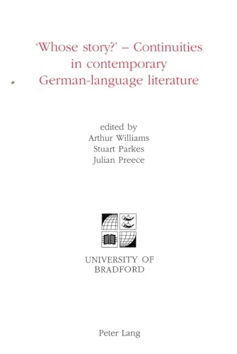 'Whose story?' - Continuities in contemporary German-language literature (University of Bradford Studies) (9783906760421) by Williams, Arthur; Parkes, Stuart; Preece, Julian