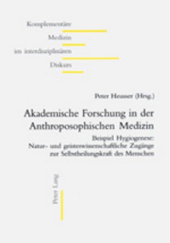 Imagen de archivo de Akademische Forschung in der Anthroposophischen Medizin: Beispiel Hygiogenese: Natur- und geisteswissenschaftliche Zugnge zur Selbstheilungskraft des . Medizin im interdisziplinren Diskurs) a la venta por Goodbooks-Wien