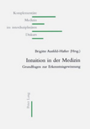 9783906760476: Intuition in Der Medizin: Grundfragen Zur Erkenntnisgewinnung: 2 (Komplementaere Medizin Im Interdisziplinaeren Diskurs)