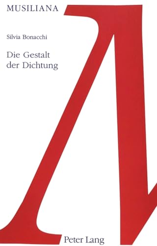 Die Gestalt der Dichtung. Der Einfluss der Gestalttheorie auf das Werk Robert Musils. - BONACCHI, SILVIA