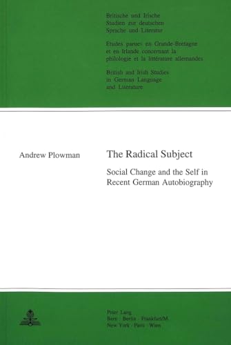 9783906760520: The Radical Subject: Social Change and the Self in Recent German Autobiography: v. 13 (Britische und Irische Studien zur Deutschen Sprache und ... Studies in German Language and Literature)