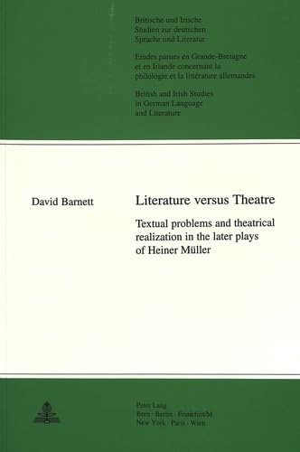 Imagen de archivo de Literature Versus Theatre : Textual Problems and Theatrical Realization in the Later Plays of Heiner Muller a la venta por Better World Books