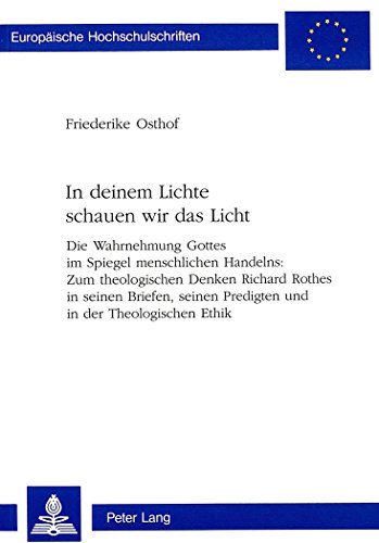 Stock image for In deinem Lichte schauen wir das Licht . Die Wahrnehmung Gottes im Spiegel menschlichen Handelns : Zum theologischen Denken Richard Rothes in seinen Briefen, seinen Predigten und in der Theologischen Ethik. for sale by Ganymed - Wissenschaftliches Antiquariat