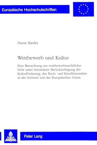 9783906760858: Wettbewerb Und Kultur: Eine Betrachtung Aus Wettbewerbsrechtlicher Sicht Unter Besonderer Beruecksichtigung Der Kulturfoerderung, Des Buch- Und ... in Der Schweiz Und Der Europaeischen Union