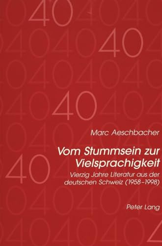 Beispielbild fr Vom Stummsein zur Vielsprachigkeit: Vierzig Jahre Literatur aus der deutschen Schweiz (1958-1998) (Europische Hochschulschriften / European . Langue et littrature allemandes, Band 1604) Aeschbacher, Marc zum Verkauf von online-buch-de