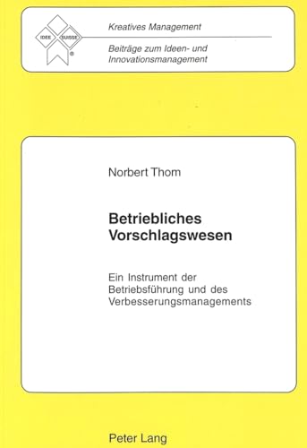 Betriebliches Vorschlagswesen: Ein Instrument der BetriebsfÃ¼hrung und des Verbesserungsmanagements (EuropÃ¤ische Hochschulschriften / European ... Universitaires EuropÃ©ennes) (German Edition) (9783906761664) by Losse, Klaus Heinz; Thom, Norbert