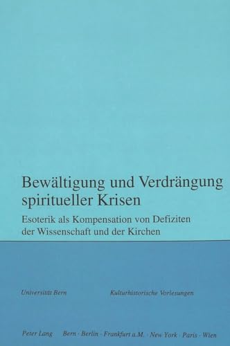 9783906762111: Bewaeltigung Und Verdraengung Spiritueller Krisen: Esoterik ALS Kompensation Von Defiziten Der Wissenschaft Und Der Kirchen: 96 (Kulturhistorische Vorlesungen)