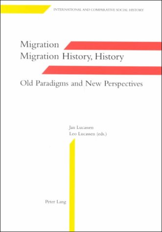 Migration, Migration History, History: Old Paradigms and New Perspectives (International and Comparative Social History) (9783906762142) by Lucassen, Jan; Lucassen, Leo