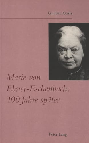 Marie Von Ebner-Eschenbach: 100 Jahre Spaeter: Eine Analyse Aus Der Sicht Des Ausgehenden 20. Jahrhunderts Mit Beruecksichtigung Der Mutterfigur, Der Ideologie Des Matriarchats Und Formaler Aspekte - Gorla, Gudrun